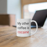 My Other Coffee Is Cocaine Mug 11oz