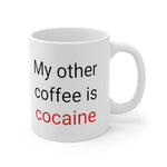 My Other Coffee Is Cocaine Mug 11oz