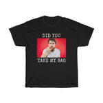 Did You Take My Bag Tee