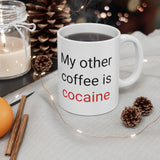 My Other Coffee Is Cocaine Mug 11oz