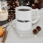 I miss her... Mug 11oz