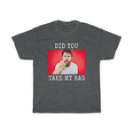 Did You Take My Bag Tee